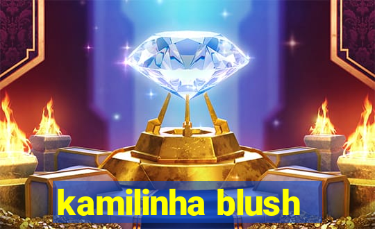 kamilinha blush